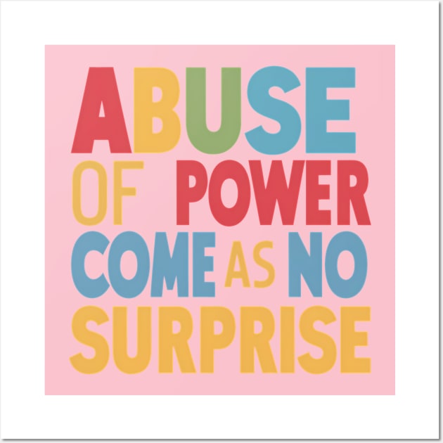 Abuse of Power Comes as No Surprise Design Wall Art by RazorDesign234